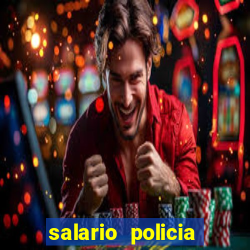 salario policia civil da bahia